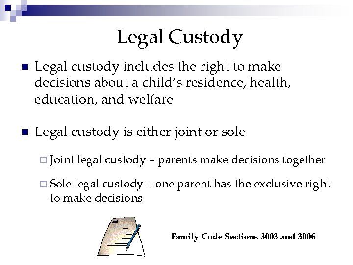 Legal Custody n Legal custody includes the right to make decisions about a child’s