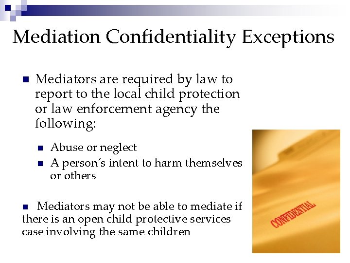 Mediation Confidentiality Exceptions n Mediators are required by law to report to the local