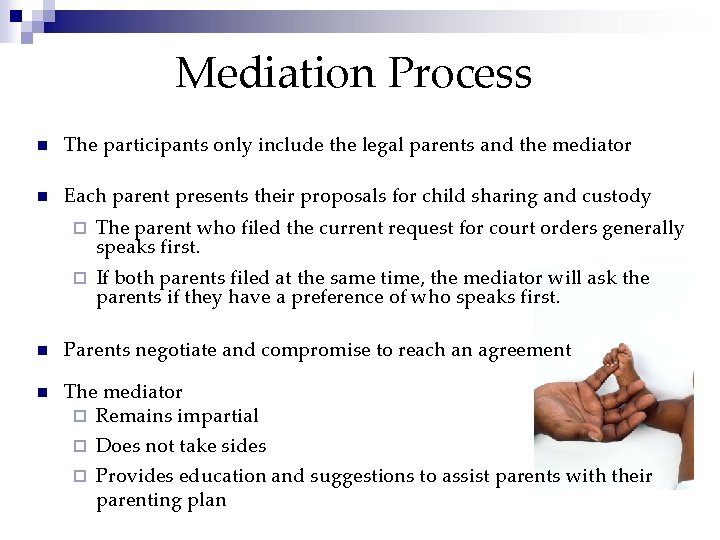 Mediation Process n The participants only include the legal parents and the mediator n
