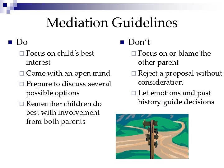 Mediation Guidelines n Do ¨ Focus on child’s best interest ¨ Come with an