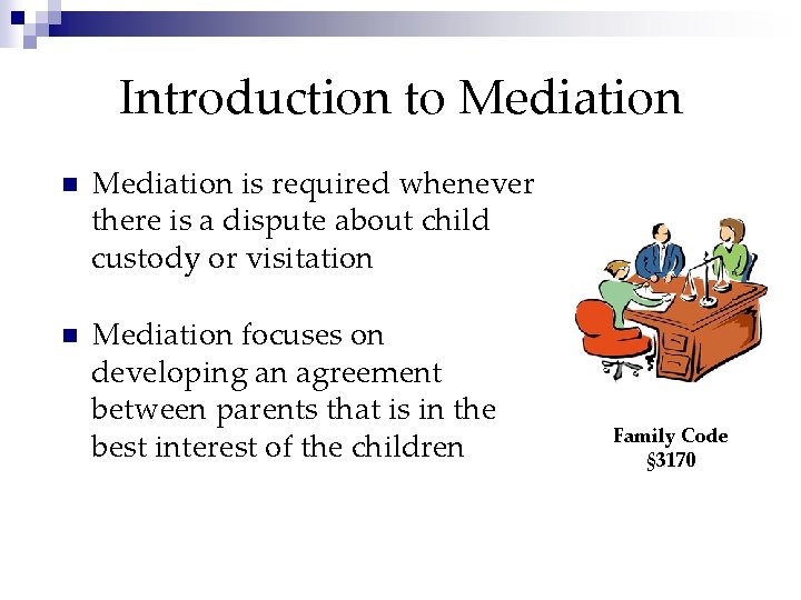 Introduction to Mediation n Mediation is required whenever there is a dispute about child