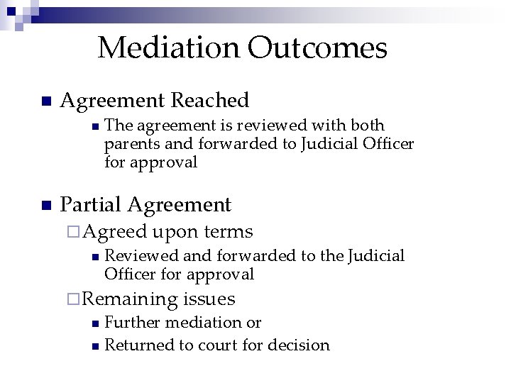 Mediation Outcomes n Agreement Reached n n The agreement is reviewed with both parents