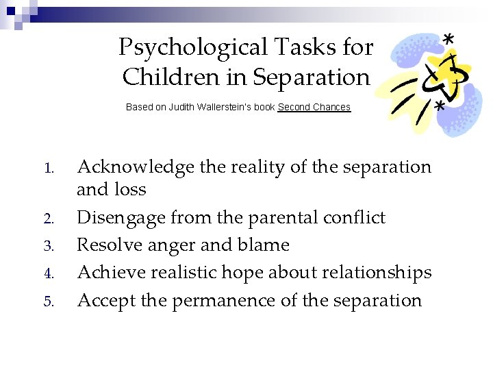 Psychological Tasks for Children in Separation Based on Judith Wallerstein’s book Second Chances 1.