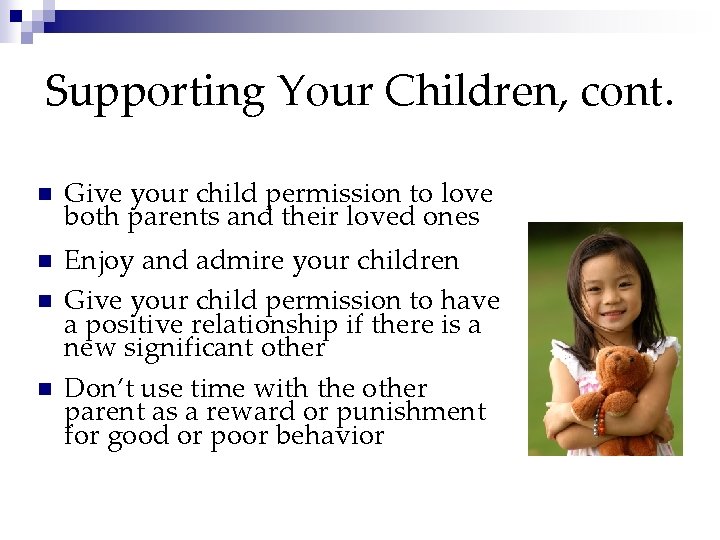 Supporting Your Children, cont. n n Give your child permission to love both parents