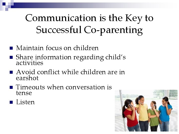 Communication is the Key to Successful Co-parenting n n n Maintain focus on children