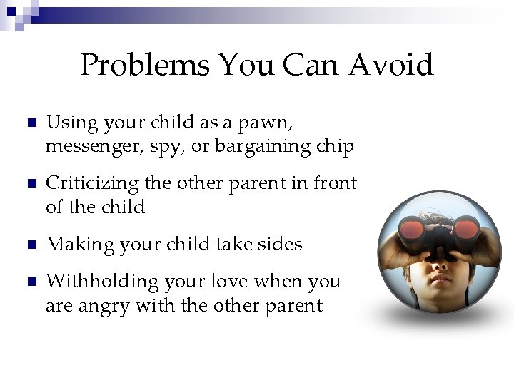Problems You Can Avoid n Using your child as a pawn, messenger, spy, or