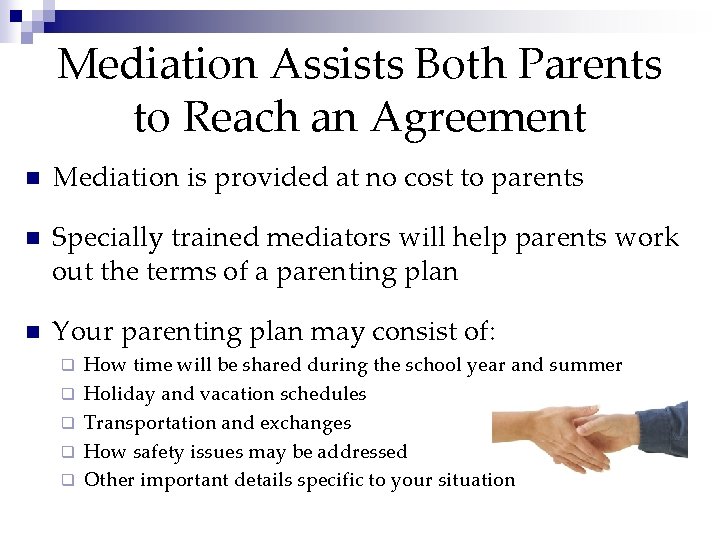 Mediation Assists Both Parents to Reach an Agreement n Mediation is provided at no