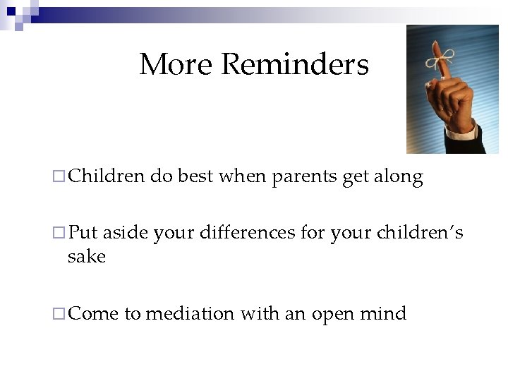 More Reminders ¨ Children do best when parents get along ¨ Put aside your
