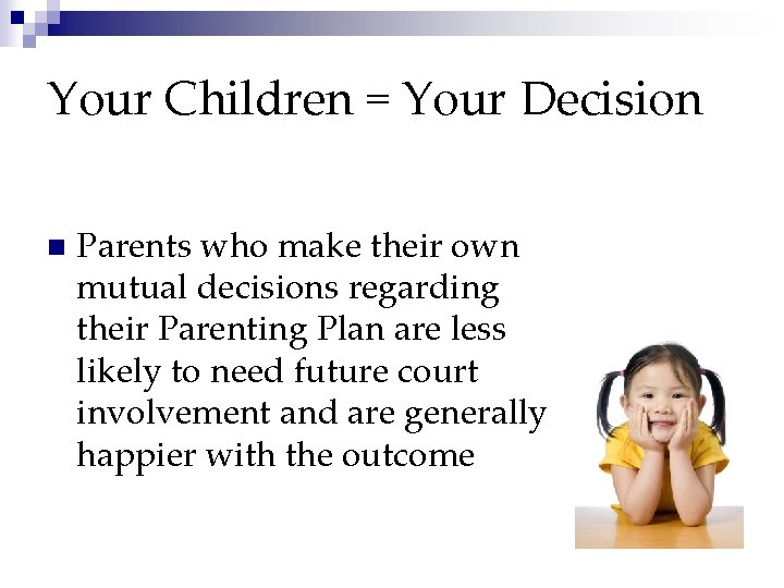 Your Children = Your Decision n Parents who make their own mutual decisions regarding