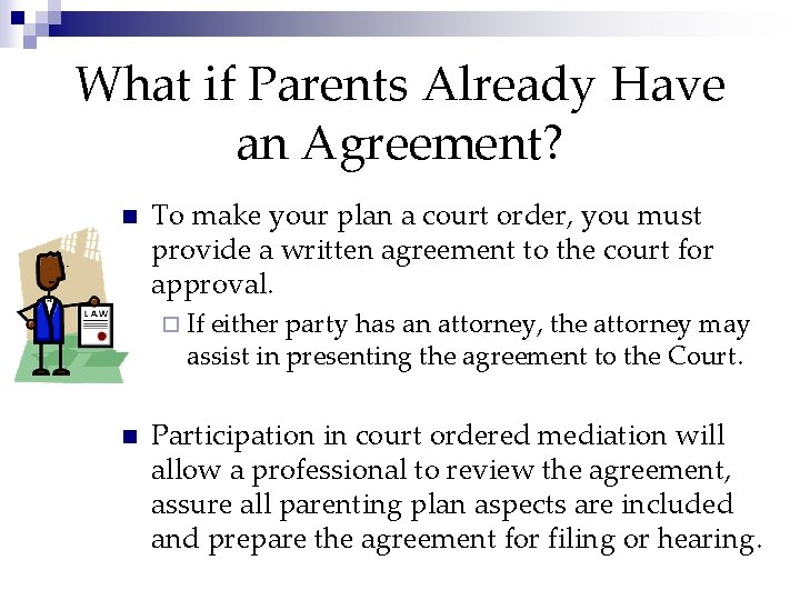 What if Parents Already Have an Agreement? n To make your plan a court