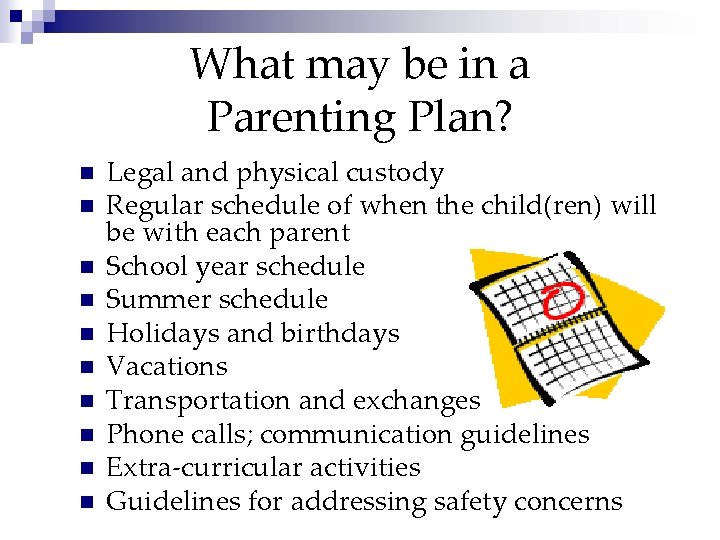 What may be in a Parenting Plan? n n n n n Legal and