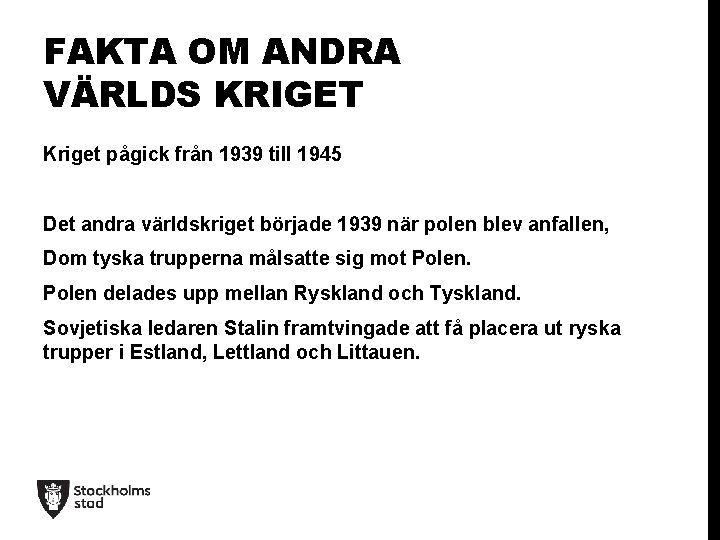 FAKTA OM ANDRA VÄRLDS KRIGET Kriget pågick från 1939 till 1945 Det andra världskriget