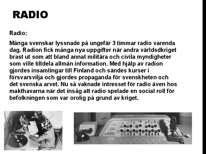 RADIO Radio: Många svenskar lyssnade på ungefär 3 timmar radio varenda dag. Radion fick