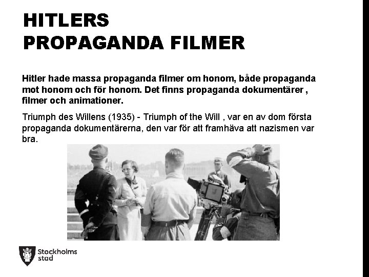 HITLERS PROPAGANDA FILMER Hitler hade massa propaganda filmer om honom, både propaganda mot honom