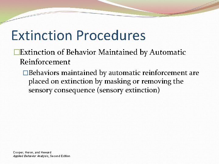 Extinction Procedures �Extinction of Behavior Maintained by Automatic Reinforcement �Behaviors maintained by automatic reinforcement