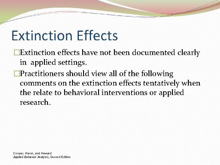 Extinction Effects �Extinction effects have not been documented clearly in applied settings. �Practitioners should