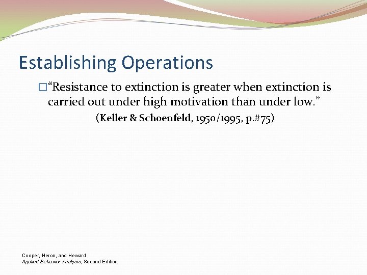 Establishing Operations �“Resistance to extinction is greater when extinction is carried out under high