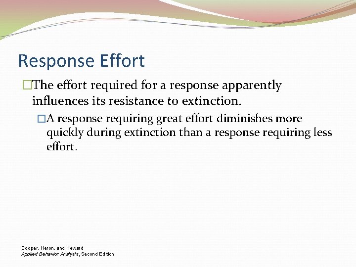 Response Effort �The effort required for a response apparently influences its resistance to extinction.