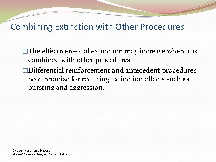 Combining Extinction with Other Procedures �The effectiveness of extinction may increase when it is