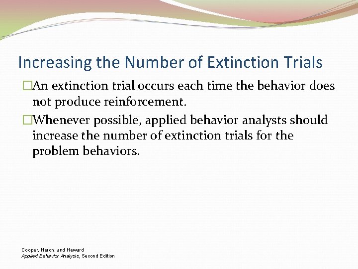 Increasing the Number of Extinction Trials �An extinction trial occurs each time the behavior