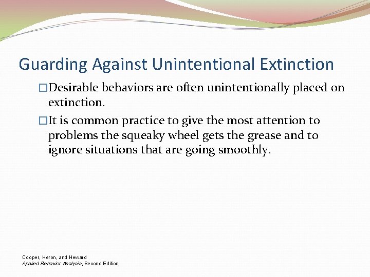 Guarding Against Unintentional Extinction �Desirable behaviors are often unintentionally placed on extinction. �It is