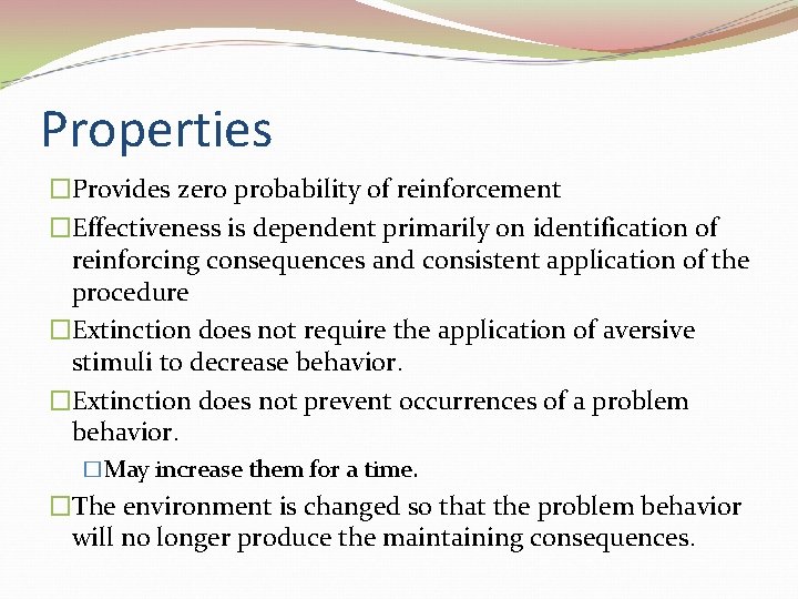Properties �Provides zero probability of reinforcement �Effectiveness is dependent primarily on identification of reinforcing