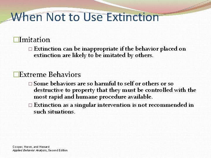 When Not to Use Extinction �Imitation � Extinction can be inappropriate if the behavior