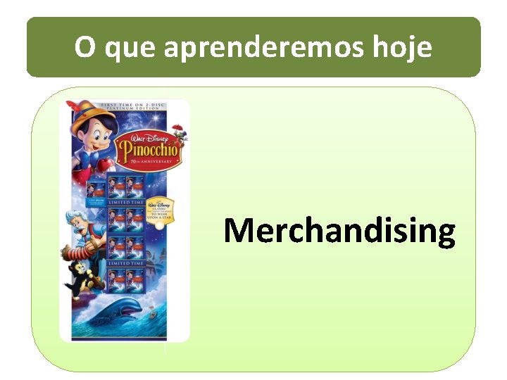 O que aprenderemos hoje Merchandising 