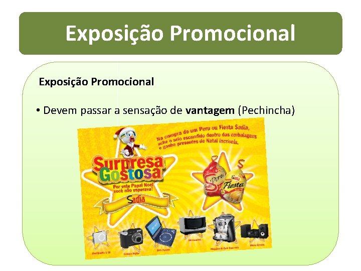 Exposição Promocional • Devem passar a sensação de vantagem (Pechincha) 