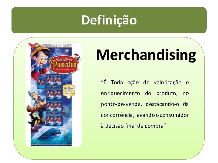 Definição Merchandising “É Toda ação de valorização e enriquecimento do produto, no ponto-de-venda, destacando-o