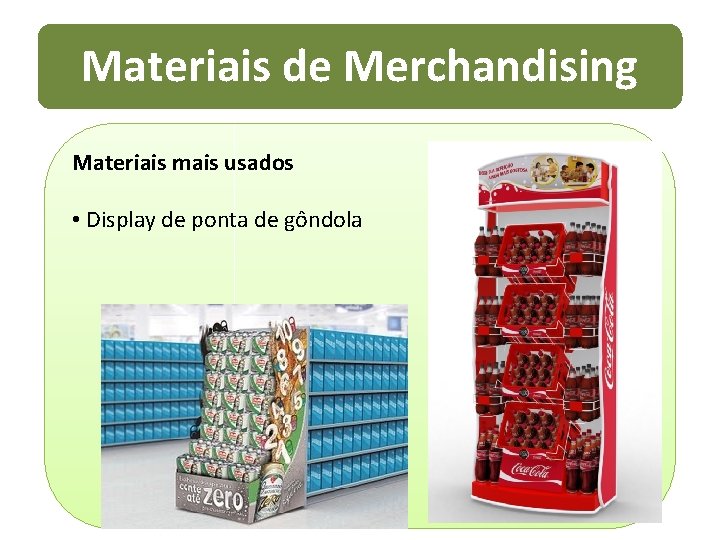 Materiais de Merchandising Materiais mais usados • Display de ponta de gôndola 