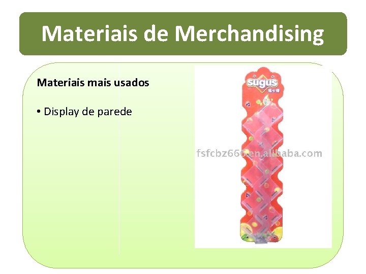 Materiais de Merchandising Materiais mais usados • Display de parede 