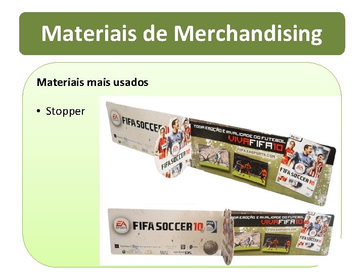 Materiais de Merchandising Materiais mais usados • Stopper 