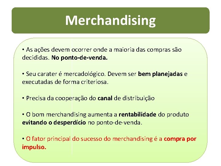 Merchandising • As ações devem ocorrer onde a maioria das compras são decididas. No