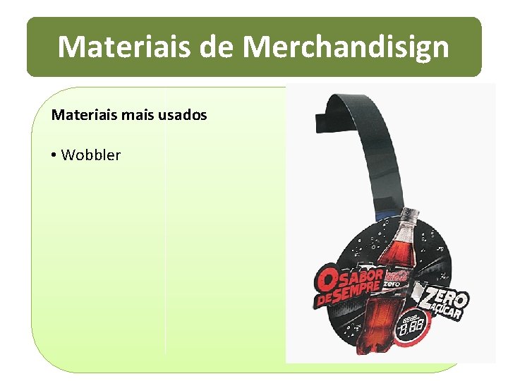 Materiais de Merchandisign Materiais mais usados • Wobbler 