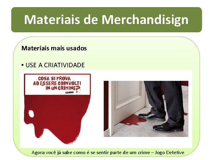 Materiais de Merchandisign Materiais mais usados • USE A CRIATIVIDADE Agora você já sabe