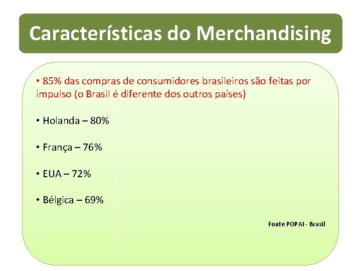 Características do Merchandising • 85% das compras de consumidores brasileiros são feitas por impulso