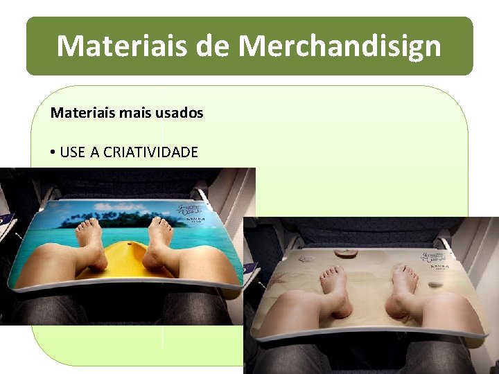 Materiais de Merchandisign Materiais mais usados • USE A CRIATIVIDADE 