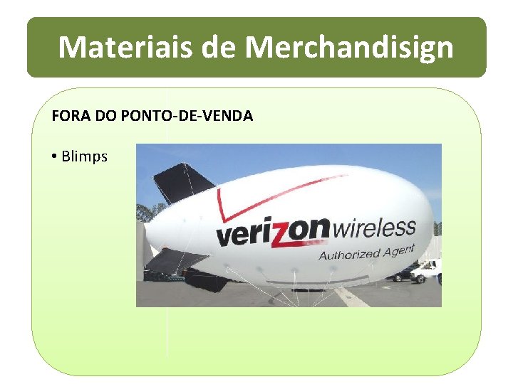 Materiais de Merchandisign FORA DO PONTO-DE-VENDA • Blimps 