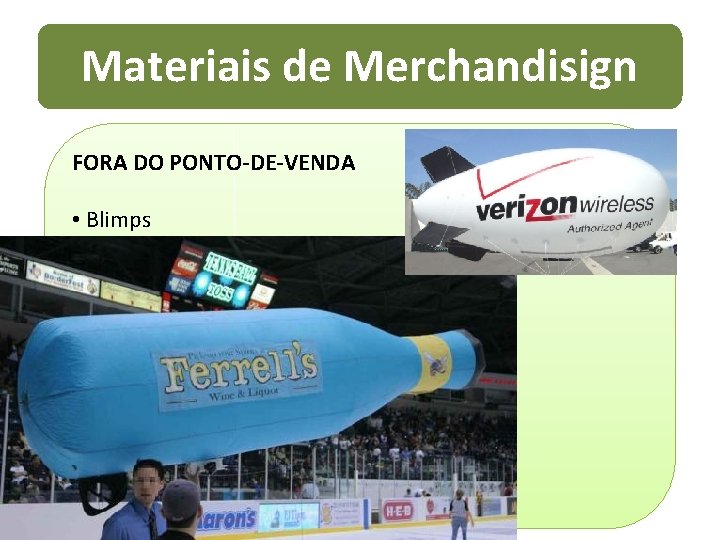 Materiais de Merchandisign FORA DO PONTO-DE-VENDA • Blimps 