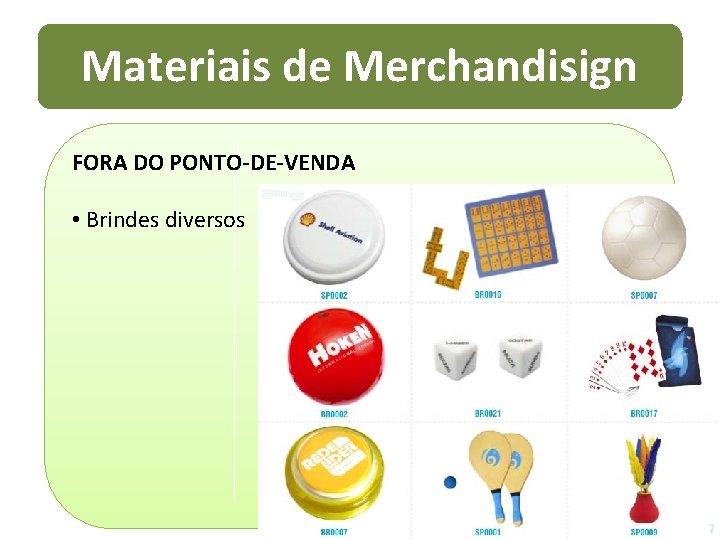 Materiais de Merchandisign FORA DO PONTO-DE-VENDA • Brindes diversos 