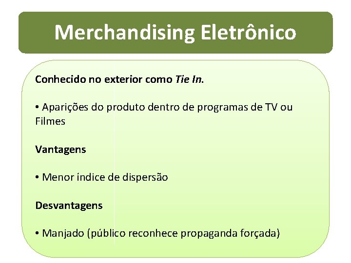 Merchandising Eletrônico Conhecido no exterior como Tie In. • Aparições do produto dentro de