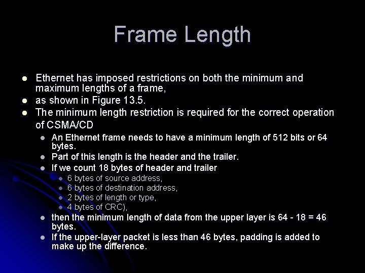 Frame Length l l l Ethernet has imposed restrictions on both the minimum and