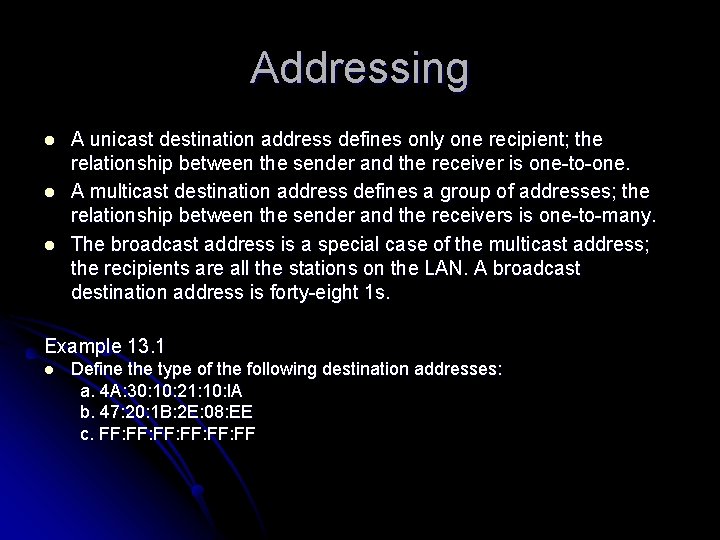 Addressing l l l A unicast destination address defines only one recipient; the relationship