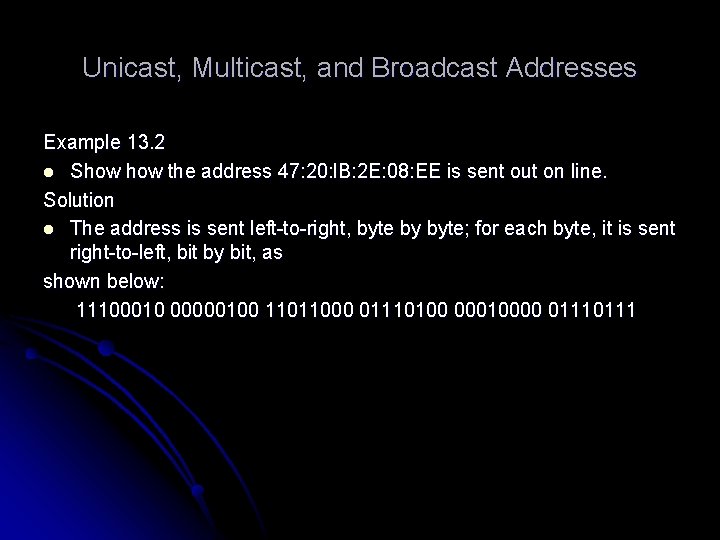 Unicast, Multicast, and Broadcast Addresses Example 13. 2 l Show the address 47: 20: