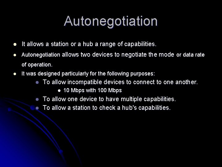 Autonegotiation l It allows a station or a hub a range of capabilities. l