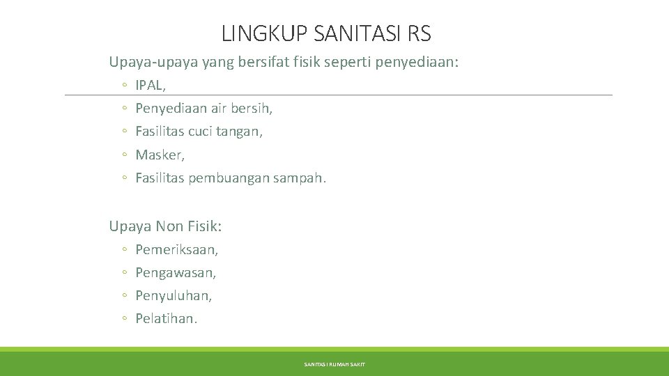 LINGKUP SANITASI RS Upaya-upaya yang bersifat fisik seperti penyediaan: ◦ ◦ ◦ IPAL, Penyediaan