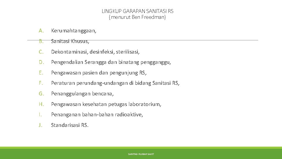 LINGKUP GARAPAN SANITASI RS (menurut Ben Freedman) A. Kerumahtanggaan, B. Sanitasi Khusus, C. Dekontaminasi,