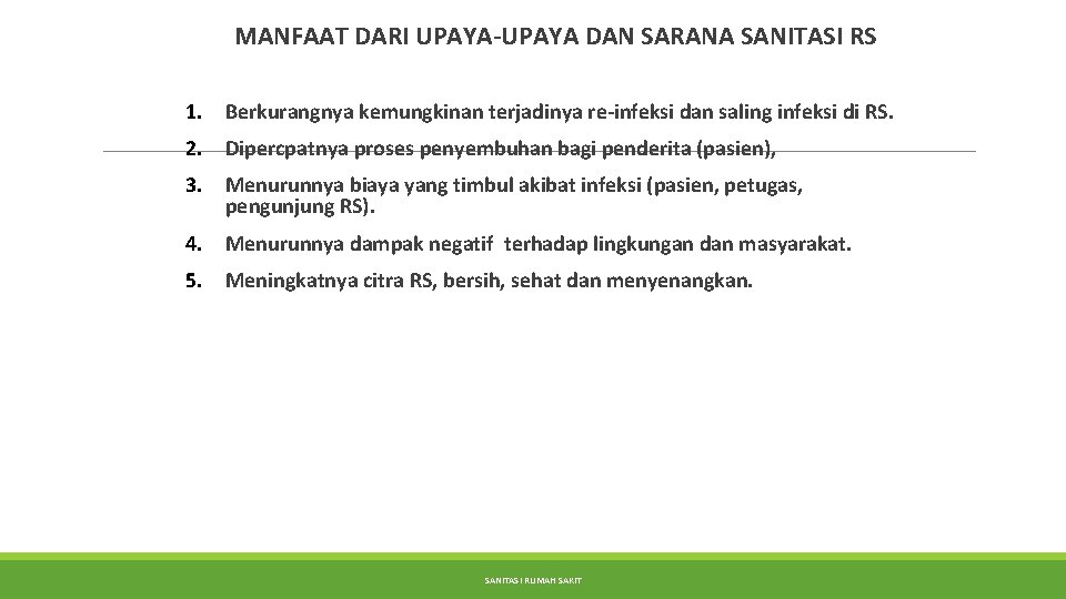 MANFAAT DARI UPAYA-UPAYA DAN SARANA SANITASI RS 1. Berkurangnya kemungkinan terjadinya re-infeksi dan saling