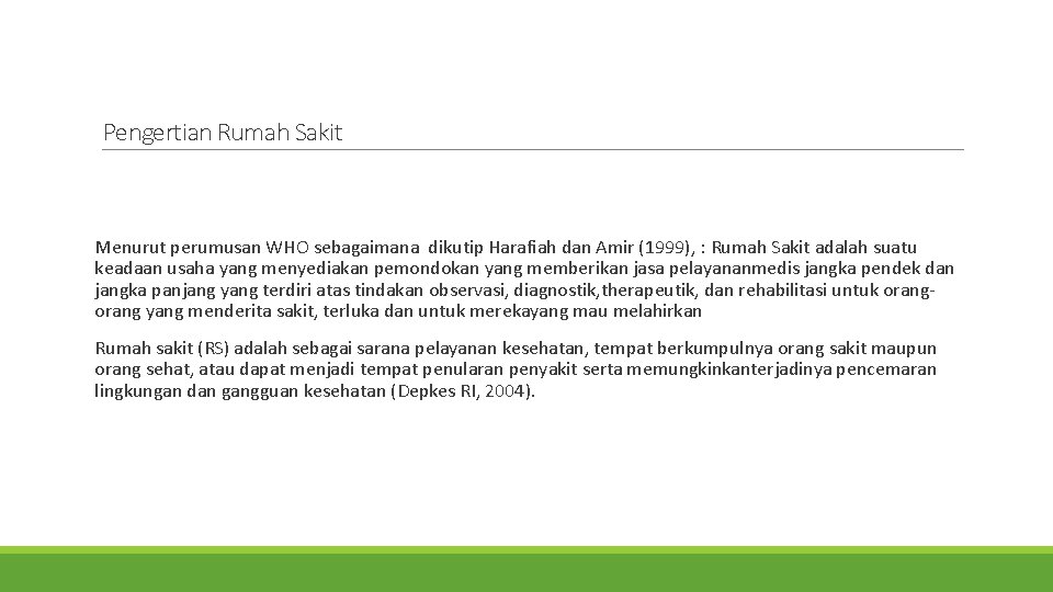 Pengertian Rumah Sakit Menurut perumusan WHO sebagaimana dikutip Harafiah dan Amir (1999), : Rumah